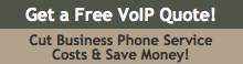 Get a Free VoIP Quote! - Cut Business Phone Service Costs & Save Money!